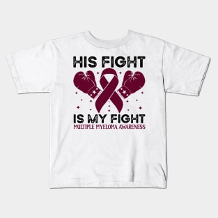 His Fight is My Fight Multiple Myeloma Awareness Kids T-Shirt